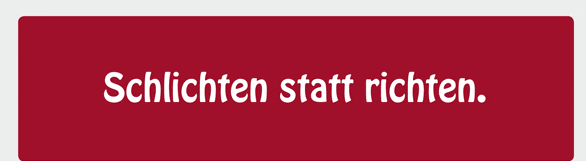 Schlichten statt richten